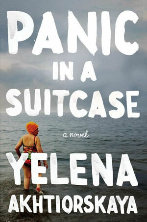 Panic in a Suitcase by Yelena Akhtiorskaya