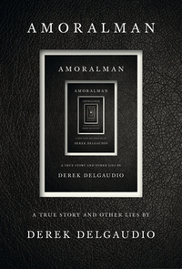 Amoralman: A True Story and Other Lies by Derek Delgaudio