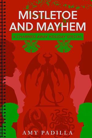 Mistletoe and Mayhem: A Charmed Away Holiday Special by Amy Padilla