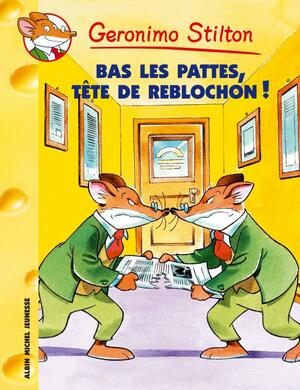 Bas Les Pattes! Tête de Reblochon by Geronimo Stilton