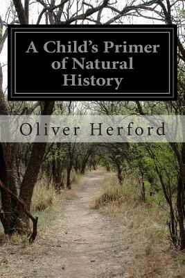 A Child's Primer of Natural History by Oliver Herford
