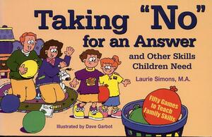 Taking No for an Answer and Other Skills Children Need: 50 Games to Teach Family Skills by Laurie Simons