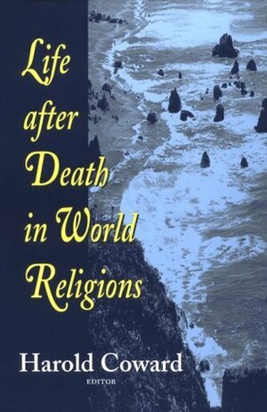 Life After Death in World Religions by Harold Coward