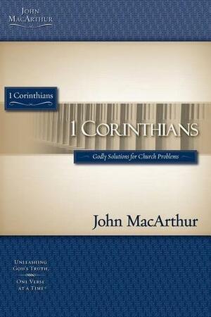 1 Corinthians: Godly Solutions For Church Problems by John MacArthur