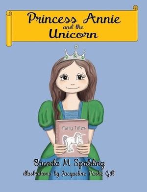 Princess Annie and the unicorn by Brenda M. Spalding