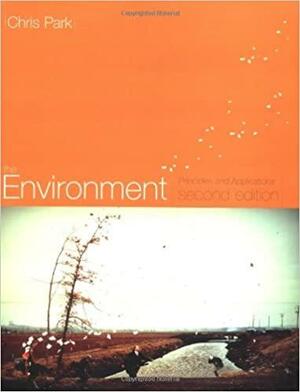 The Environment: Principles and Applications by Chris C. Park