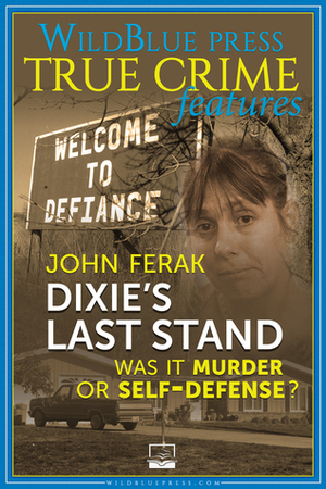 Dixie's Last Stand: Was It Murder or Self-Defense? by John Ferak