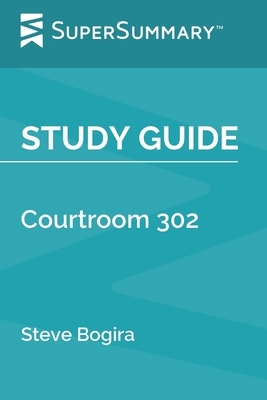 Study Guide: Courtroom 302 by Steve Bogira (SuperSummary) by SuperSummary