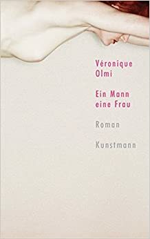 Ein Mann eine Frau by Véronique Olmi, Claudia Steinitz