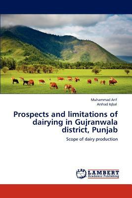 Prospects and Limitations of Dairying in Gujranwala District, Punjab by Muhammad Arif, Arshad Iqbal