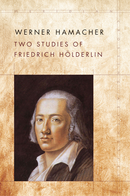 Two Studies of Friedrich Hölderlin by Werner Hamacher