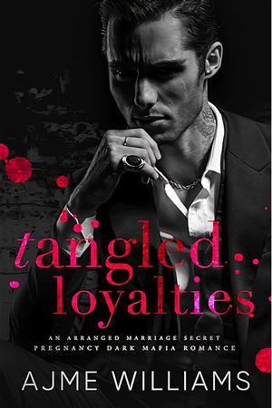 Tangled Loyalties by Ajme Williams