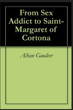 From Sex Addict to Saint- Margaret of Cortona by Alban Goodier