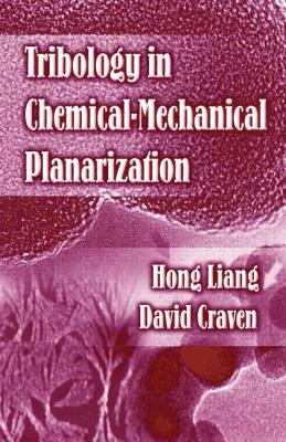 Tribology in Chemical-Mechanical Planarization by David Craven, Hong Liang