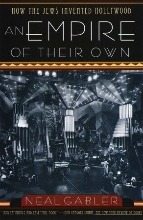 An Empire of Their Own: How the Jews Invented Hollywood by Neal Gabler