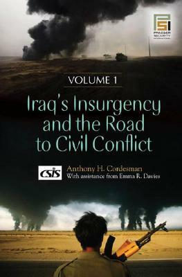 Iraq's Insurgency and the Road to Civil Conflict [2 Volumes] by Emma R. Davies, Anthony H. Cordesman