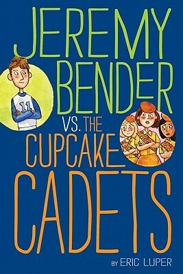 Jeremy Bender vs. the Cupcake Cadets by Eric Luper