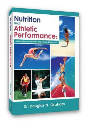 Nutrition and Athletic Performance: A Handbook for Athletes and Fitness Enthusiasts by Douglas N. Graham