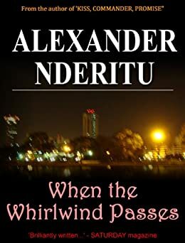When the Whirlwind Passes by Alex Nderitu