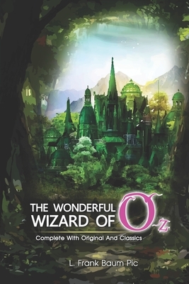 The Wonderful Wizard of Oz: ( illustrated ) The Complete Original Classic Novel, Unabridged Classic Edition by L. Frank Baum