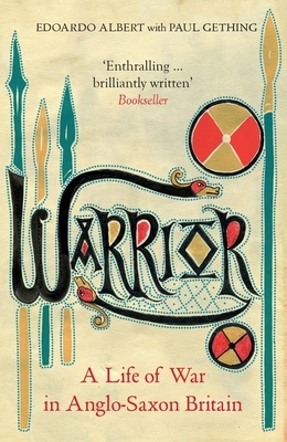 Warrior: A Life of War in Anglo-Saxon Britain by Edoardo Paul Albert Gething