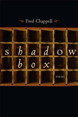 Shadow Box by Fred Chappell