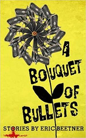 A Bouquet of Bullets by Eric Beetner