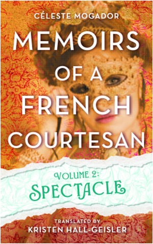 Memoirs of a French Courtesan Volume 2: Spectacle by Celeste Mogador