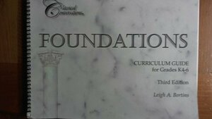 Classical Conversations Foundations Curriculum Guide For Grades K4 6 by Leigh A. Bortins