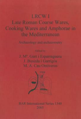 LRCW I. Late Roman Coarse Wares, Cooking Wares and Amphorae in the Mediterranean: Archaeology and Archaeometry by 