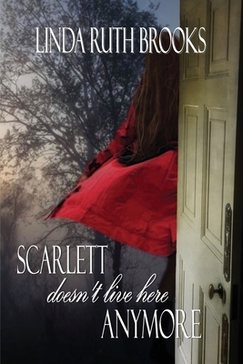 Scarlett doesn't live here anymore by Linda Ruth Brooks