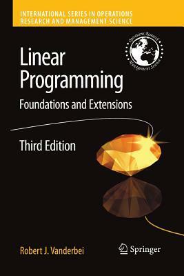 Linear Programming: Foundations and Extensions by Robert J. Vanderbei