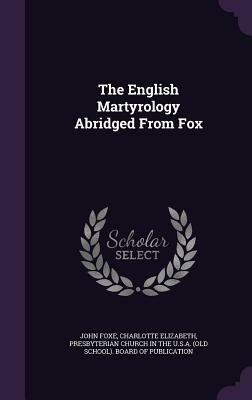 The English Martyrology Abridged from Fox by Charlotte Elizabeth, John Foxe