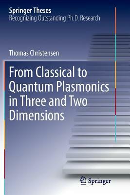 From Classical to Quantum Plasmonics in Three and Two Dimensions by Thomas Christensen