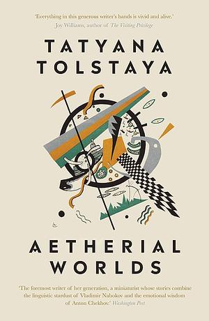 Aetherial Worlds by Tatyana Tolstaya