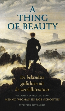 A thing of beauty: de bekendste gedichten uit de wereldliteratuur by Rob Schouten, Menno Wigman