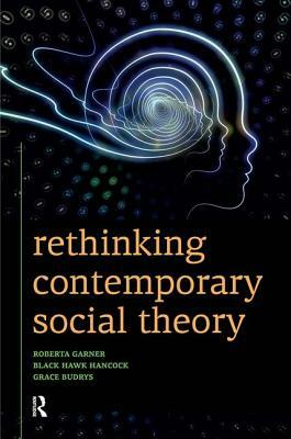 Rethinking Contemporary Social Theory by Grace Budrys, Black Hawk Hancock, Roberta Garner