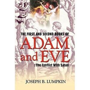 The First and Second Books of Adam and Eve: The Conflict with Satan by Joseph B. Lumpkin