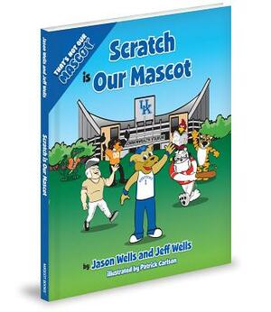 Scratch Is Our Mascot by Jeff Wells, Jason Wells