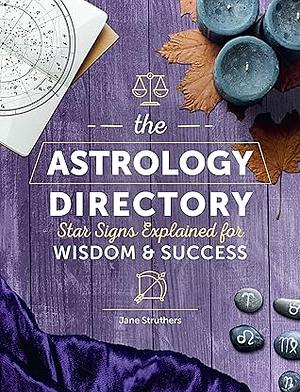 The Astrology Directory: Star Signs Explained for WisdomSuccess by Jane Struthers