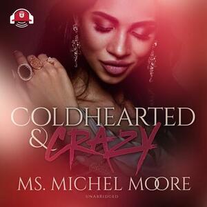 Coldhearted & Crazy by Ms. Michel Moore
