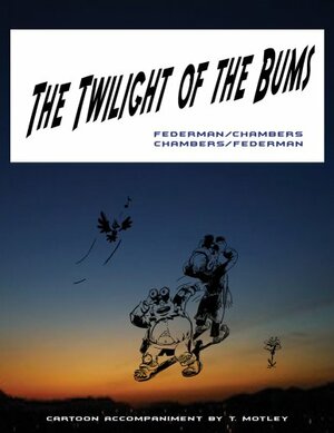 The Twilight of the Bums by George Chambers, Raymond Federman, T. Motley