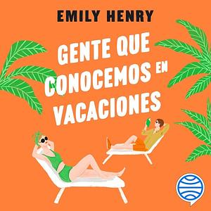 Gente que conocemos en vacaciones by Emily Henry