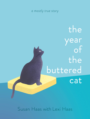 The Year of the Buttered Cat: A Mostly True Story by Susan Haas, Lexi Haas