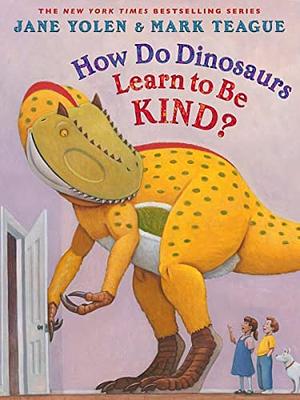 How Do Dinosaurs Learn to Be Kind? by Jane Yolen