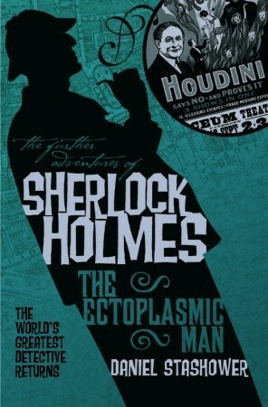 The Further Adventures of Sherlock Holmes: The Ectoplasmic Man by Daniel Stashower