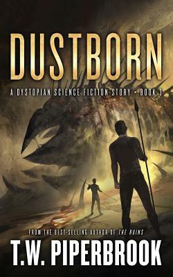 Dustborn: A Dystopian Science Fiction Story by T. W. Piperbrook