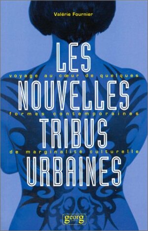 Les Nouvelles Tribus Urbaines: Voyage Au Cur de Quelques Formes Contemporaines de Marginalite Culturelle by Valerie Fournier