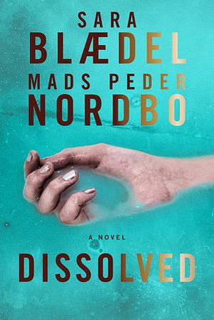 Dissolved by Mads Peder Nordbo, Sara Blaedel