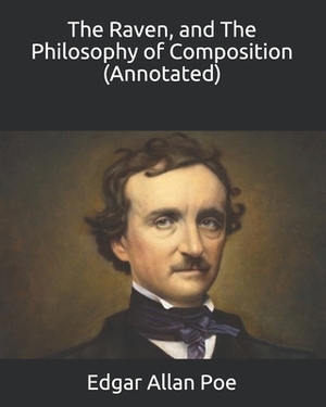 The Raven, and The Philosophy of Composition (Annotated) by Edgar Allan Poe